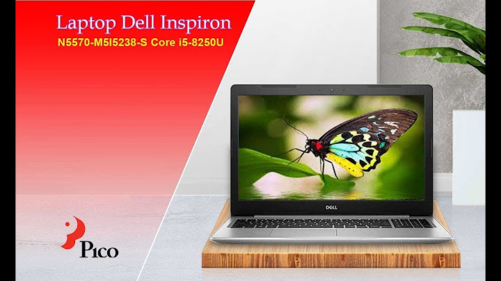 Đánh giá dell inspiron 5570 m5i5238 i5 8250 năm 2024