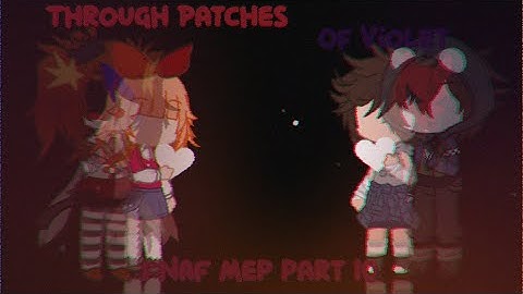 [ Through Patches Of Violet | FNAF MEP part 10 | #tpovraya500mep @RayaMeows  ]