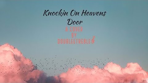 Knockin on heavens door | cover by doubleetreble