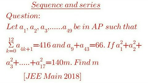 Let a1, a2, a3,....a49 be in AP such that sum(k=0,12)a4k+1=416 and a9+a43=66.If (a1)^2+(a2)^2+...