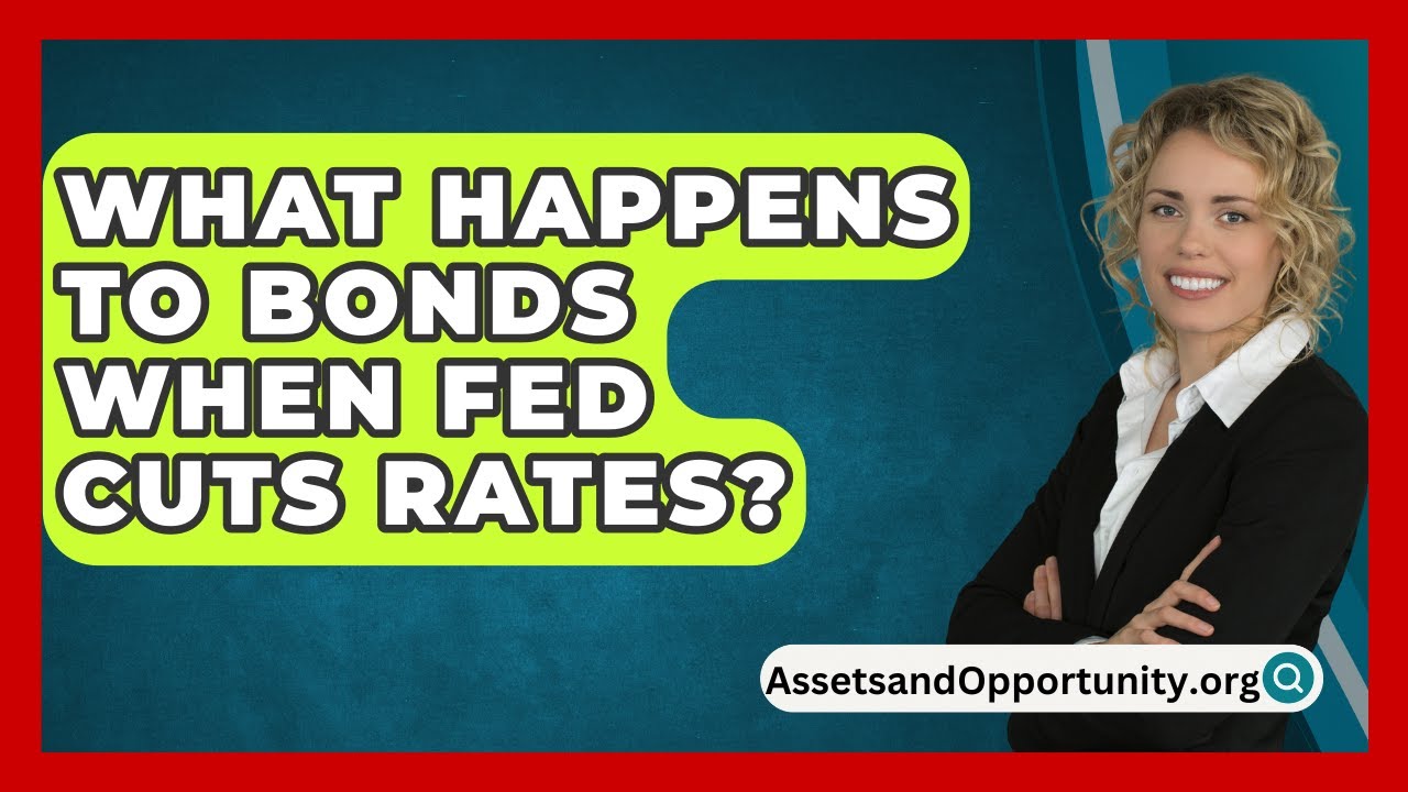 What Happens To Bonds When Fed Cuts Rates AssetsandOpportunity What Happens To Bonds When Fed Cuts Rates AssetsandOpportunity