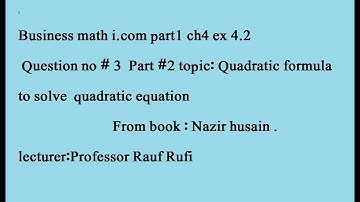 q3 ex4.2 part (2)business math i. com solve by quadratic formula/statsrauf