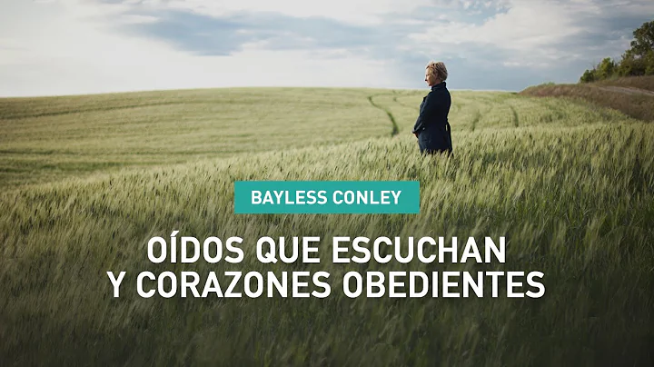 Odos que Escuchan y Corazones Obedientes - Bayless Conley