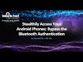 Stealthily Access Your Android Phones: Bypass The Bluetooth Authentication