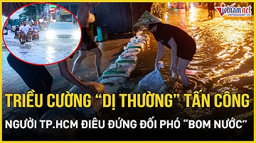 Triều cường “dị thường” tấn công TPHCM, "bom nước" khủng nhấn chìm phố phường, người dân điêu đứng