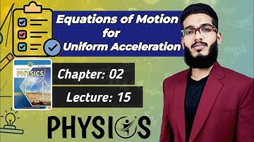 Equations of Motion for Uniform Acceleration | Class 11 | Chapter 2 Lecture 15 | Physics Sindh Board