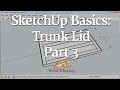91 - SketchUp Basics: Trunk Lid (Part 3 of 3) 91 - SketchUp Basics: Trunk Lid (Part 3 of 3)