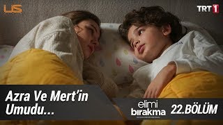 Azra ve Mert’in umudu… - Elimi Bırakma 22.  Resimi