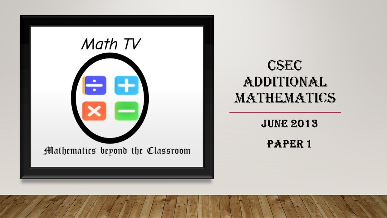 CSEC ADDITIONAL MATHEMATICS|JUNE 2013|PAPER 1|MCQ PAPER - YouTube