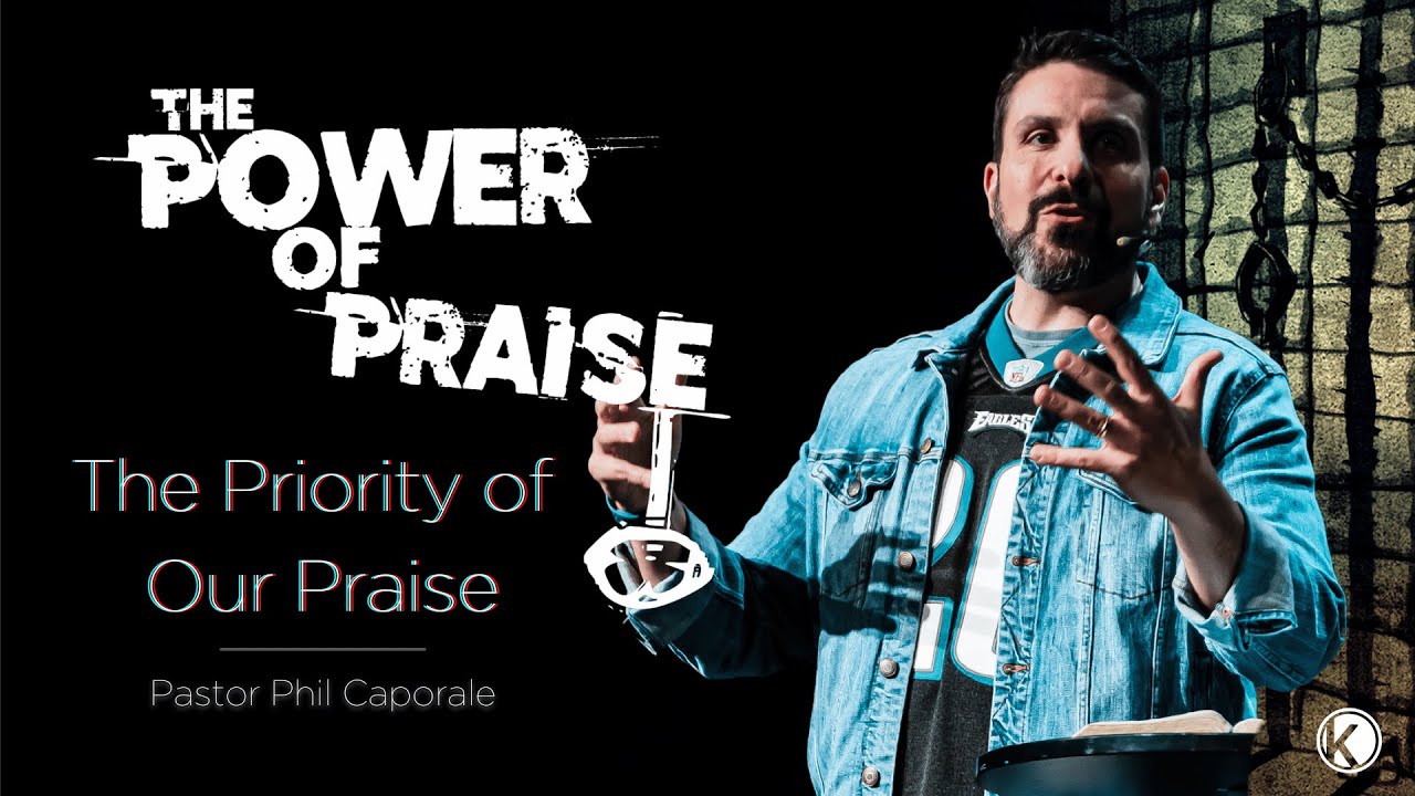 The Priority Of Our Praise | The Power Of Praise 🙌 | Pastor Phil Caporale