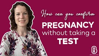 How can you confirm pregnancy without taking a test
