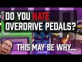 Do you hate overdrive pedals? This may be why...