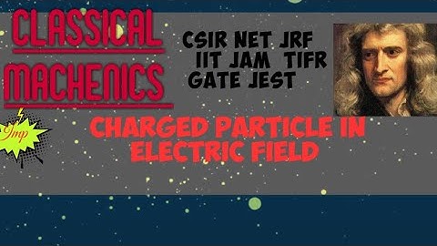 CLASSICALMACHENICS CHARGED PARTICLE IN ELECTRIC FIELD FOR CSIRNETJRF IITJAM TIFR GATE JEST #PHYSICS