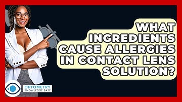 What Ingredients Cause Allergies In Contact Lens Solution? - Optometry Knowledge Base