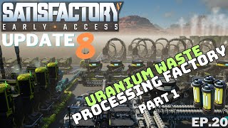 Satisfactory UPDATE 8 Nuclear Uranium Waste Processing Factory Part 1 Ep.20