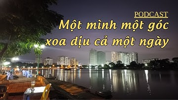 Giữa thế giới ồn ào, ai cũng cần một góc nhỏ bình yên cho riêng mình | Podcast