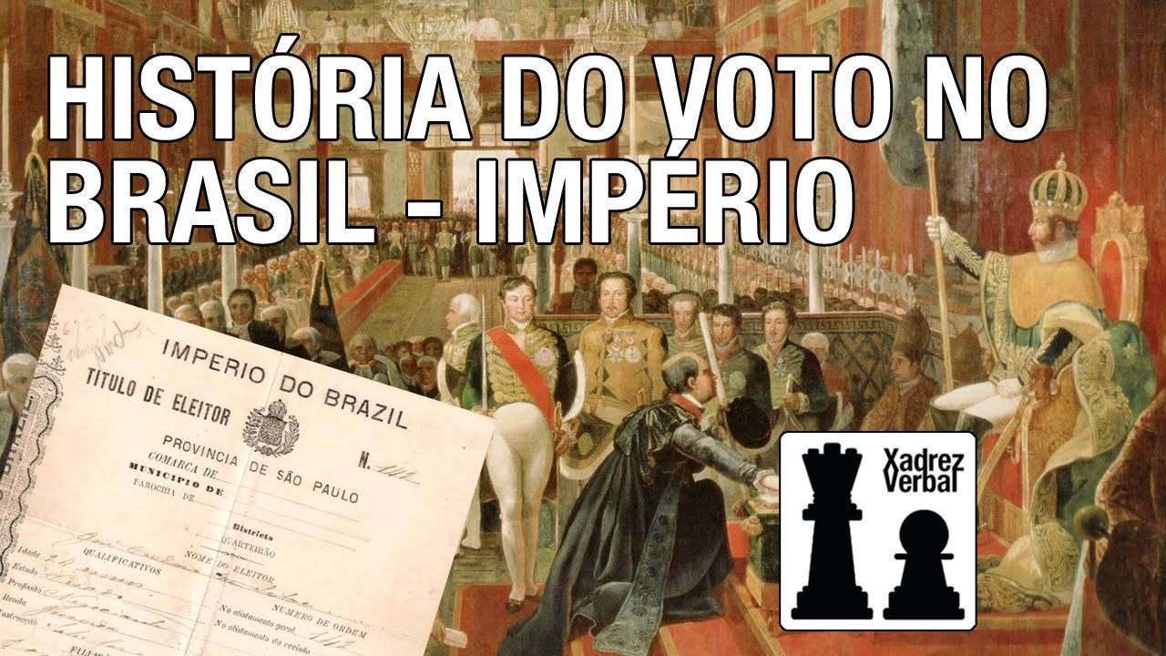 Xadrez Verbal Vídeo – História do voto no Brasil – Império