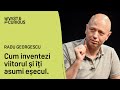 Radu Georgescu, GECAD. Cum inventezi viitorul și îți asumi eșecul. THE VAST&THE CURIOUS