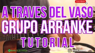 Video thumbnail of "Como tocar "A Través Del Vaso" Grupo Arranke (TUTORIAL DE GUITARRA) @AldoGarcia"