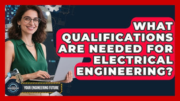 What Qualifications Are Needed for Electrical Engineering? - Your Engineering Future