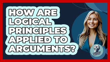 How Are Logical Principles Applied To Arguments?