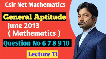 CSIR NET June 2013 || General Aptitude | Questions No 6 7 8 9 10 || Part-A || MATHEMATICS ||
