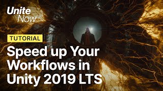 Speed up your workflows in Unity 2019 LTS | Unite Now 2020