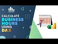 Calculate Business Hours using DAX (Working Hours in Power BI & Power Pivot - Excel)