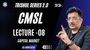 🔴CMSL  I TRISHUL SERIES I CS EXECUTIVE🔥 ICA ARUN SETIA🔴CAPITAL MARKET I CLASS -08