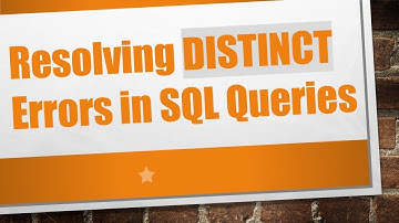 Resolving DISTINCT Errors in SQL Queries