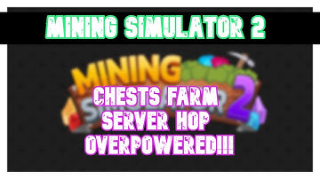 Mining Simulator 2 Script CHESTS FARM SERVER HOP - VERY OVERPOWERED!