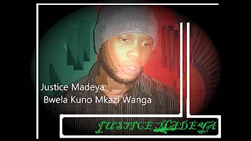 Justice Madeya__Bwela Kuno Mkazi wanga