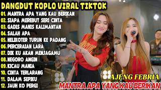 DANGDUT KOPLO TERBARU 2026 | MANTRA APA YANG KAU BERIKAN, SALAH APA | AJENG FEBRIA FULL ALBUM Hits