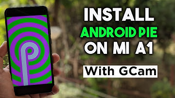 Install ANDROID 9.0 PIE on Mi A1 with Google Camera