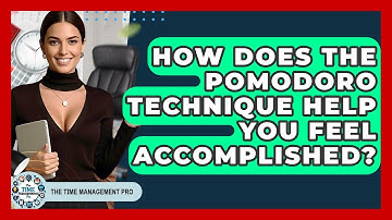 How Does The Pomodoro Technique Help You Feel Accomplished? - The Time Management Pro