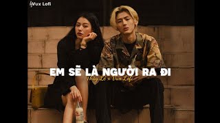 Em Sẽ Là Người Ra Đi (Lofi Ver) - Thủy Lê x VUX | Thời gian không thể xóa đi tiếng yêu anh hôm nào