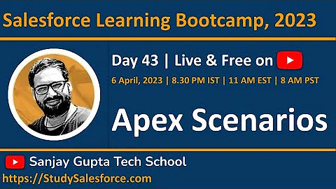 Day 43 | Salesforce Bootcamp 2023 | Apex Scenarios | Learn Salesforce Live with Sanjay Gupta