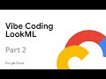 Vibe Coding LookML - Part 2
