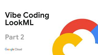 Vibe Coding LookML - Part 2