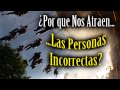 ¿Por que Nos Atraen las Personas Incorrectas?