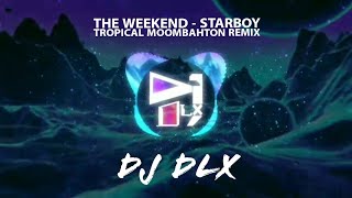 The Weeknd - Starboy Tropical Moombahton Remix DJ DLX ft. Daft Punk