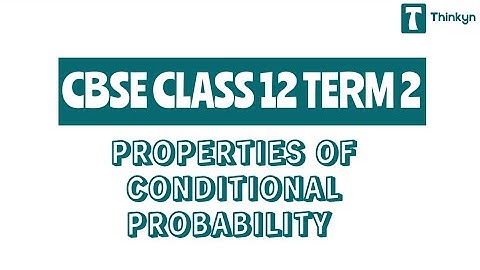 Class 12 : Chapter 13 : Probability | Properties of Conditional Probability | NCERT MATHS | Thinkyn