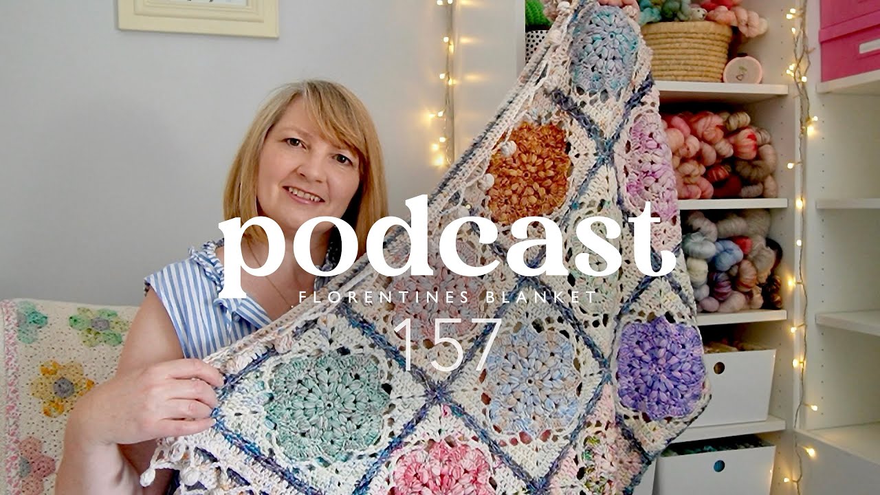 Podcast 157 | Florentines Blanket & glorious granny squares
