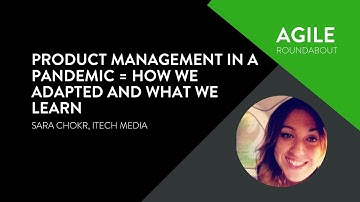 Product Management in a Pandemic - Sara Chokr (iTech Media) - Agile Roundabout #47