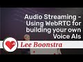 Audio Streaming - Using WebRTC for building your own Voice AIs talk, by Lee Boonstra