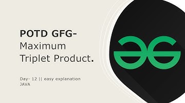 maximum triplet product || GFG potd || 10 march