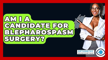 Am I A Candidate For Blepharospasm Surgery? - Optometry Knowledge Base