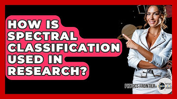 How Is Spectral Classification Used In Research? - Physics Frontier