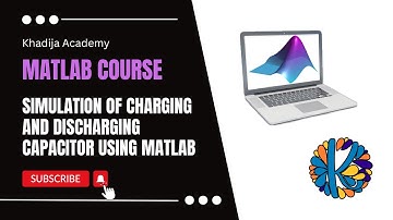 Simulation of Charging and Discharging Capacitor Using MATLAB for MATLAB Online Course
