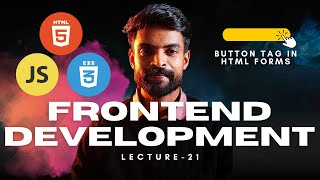 Button in HTML Forms | Frontend Development Mastery Course | Lecture - 21